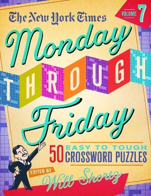 The New York Times Monday Through Friday Easy to Tough Crossword Puzzles Volume 7 - The New York Times