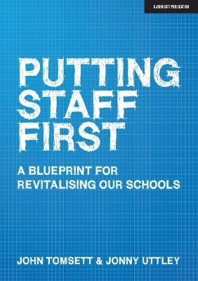 Putting Staff First - John Tomsett, Jonny Uttley