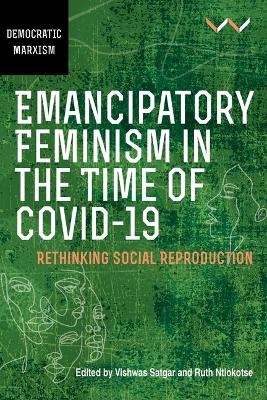 Emancipatory Feminism in the Time of Covid-19 - Vishwas Satgar, Ruth Ntlokotse, Hawzhin Azeez