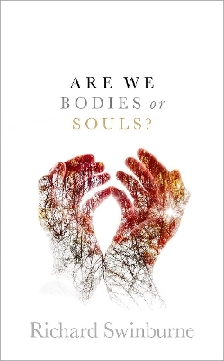 Are We Bodies or Souls? - Richard Swinburne