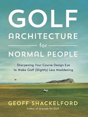 Golf Architecture for Normal People - Geoff Shackelford