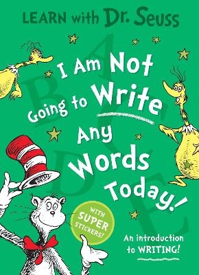 I Am Not Going to Write Any Words Today - Dr. Seuss