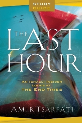 The Last Hour Study Guide – An Israeli Insider Looks at the End Times - Amir Tsarfati