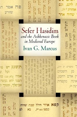 "Sefer Hasidim" and the Ashkenazic Book in Medieval Europe - Ivan G. Marcus