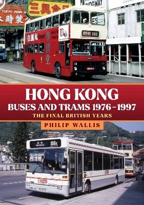 Hong Kong Buses and Trams 1976–1997 - Philip Wallis