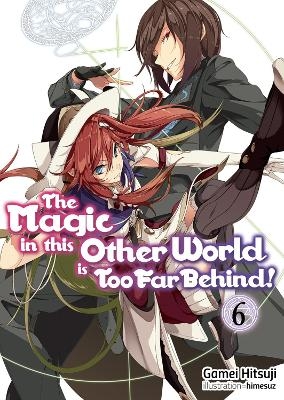 The Magic in this Other World is Too Far Behind! Volume 6 - Gamei Hitsuji