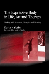 The Expressive Body in Life, Art, and Therapy - Daria Halprin