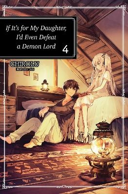 If It's for My Daughter, I'd Even Defeat a Demon Lord: Volume 4 -  Chirolu