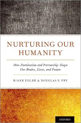 Nurturing Our Humanity - Riane Eisler, Douglas P. Fry