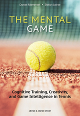 The Mental Game: Tennis - Prof. Dr. Daniel Memmert, Stefan Leiner