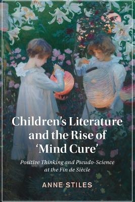 Children's Literature and the Rise of ‘Mind Cure' - Anne Stiles