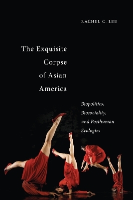 The Exquisite Corpse of Asian America - Rachel C. Lee