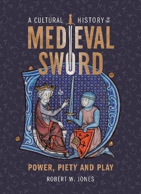 A Cultural History of the Medieval Sword - Dr Robert W Jones