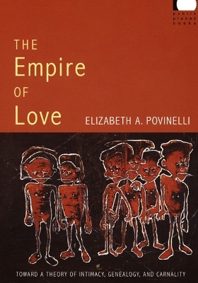 The Empire of Love - Elizabeth A. Povinelli