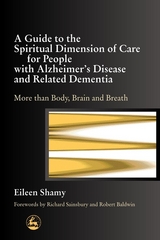 A Guide to the Spiritual Dimension of Care for People with Alzheimer's Disease and Related Dementia - Eileen Shamy