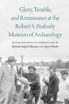 Glory, Trouble, and Renaissance at the Robert S. Peabody Museum of Archaeology - 