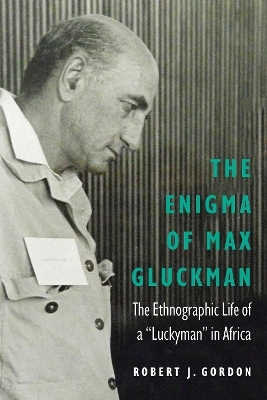 The Enigma of Max Gluckman - Robert J. Gordon