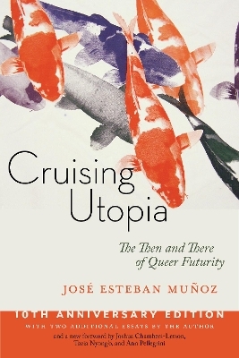 Cruising Utopia, 10th Anniversary Edition - José Esteban Muñoz