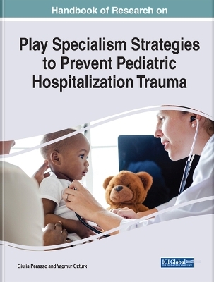 Handbook of Research on Play Specialism Strategies to Prevent Pediatric Hospitalization Trauma - 