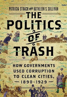 The Politics of Trash - Patricia Strach, Kathleen S. Sullivan