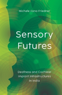 Sensory Futures - Michele Ilana Friedner