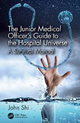 The Junior Medical Officer's Guide to the Hospital Universe - John Shi