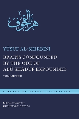 Brains Confounded by the Ode of Abū Shādūf Expounded, with Risible Rhymes - Yūsuf al-Shirbīnī, Muḥammad ibn Maḥfūẓ al-Sanhūrī