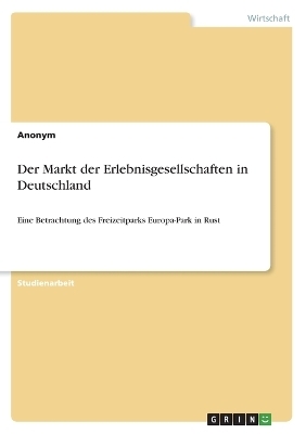 Der Markt der Erlebnisgesellschaften in Deutschland -  Anonymous