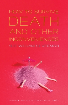 How to Survive Death and Other Inconveniences - Sue William Silverman