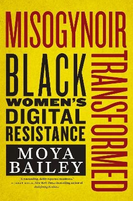 Misogynoir Transformed - Moya Bailey