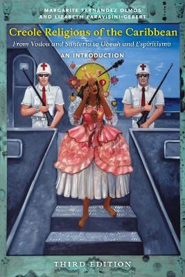 Creole Religions of the Caribbean, Third Edition - Margarite Fernández Olmos, Lizabeth Paravisini-Gebert