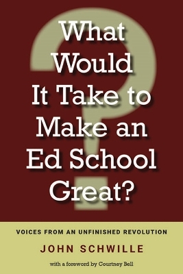 What Would It Take to Make an Ed School Great? - John Schwille, Courtney Bell