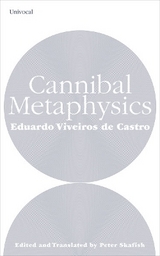 Cannibal Metaphysics - Viveiros de Castro, Eduardo; Skafish, Peter