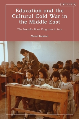Education and the Cultural Cold War in the Middle East - Mahdi Ganjavi