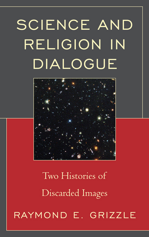 Science and Religion in Dialogue -  Raymond E. Grizzle