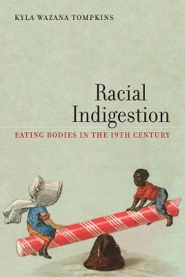 Racial Indigestion - Kyla Wazana Tompkins