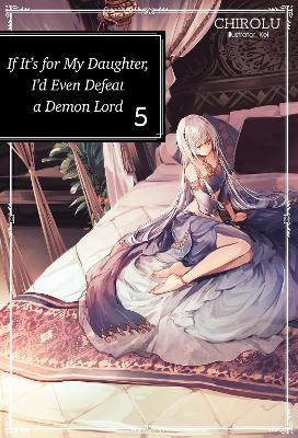 If It's for My Daughter, I'd Even Defeat a Demon Lord: Volume 5 -  Chirolu