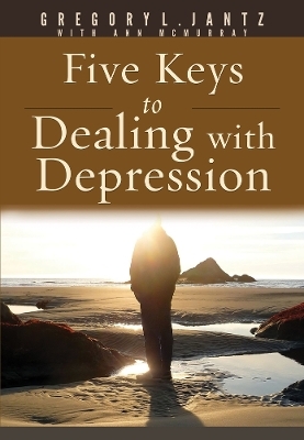 Five Keys to Dealing with Depression - Jantz Ph D Gregory L