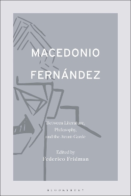 Macedonio Fernández: Between Literature, Philosophy, and the Avant-Garde - 