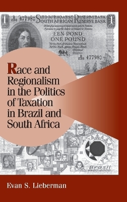 Race and Regionalism in the Politics of Taxation in Brazil and South Africa - Evan S. Lieberman