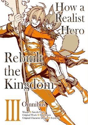 How a Realist Hero Rebuilt the Kingdom (Manga): Omnibus 3 -  Dojyomaru