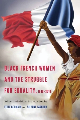 Black French Women and the Struggle for Equality, 1848-2016 - 