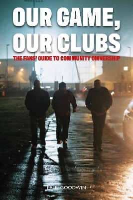 Our Game, Our Clubs - Paul Goodwin