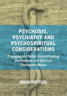 Psychosis, Psychiatry and Psychospiritual Considerations - Brian Spittles