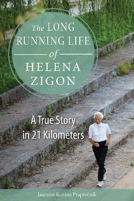 The Long Running Life of Helena Zigon - Jasmina Kozina Praprotnik