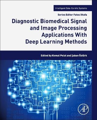 Diagnostic Biomedical Signal and Image Processing Applications With Deep Learning Methods - 