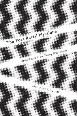 The Post-Racial Mystique - Catherine Squires