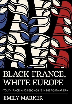 Black France, White Europe - Emily Marker