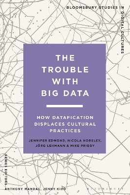 The Trouble With Big Data - Jennifer Edmond, Nicola Horsley, Jörg Lehmann, Mike Priddy