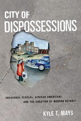 City of Dispossessions - Kyle T. Mays